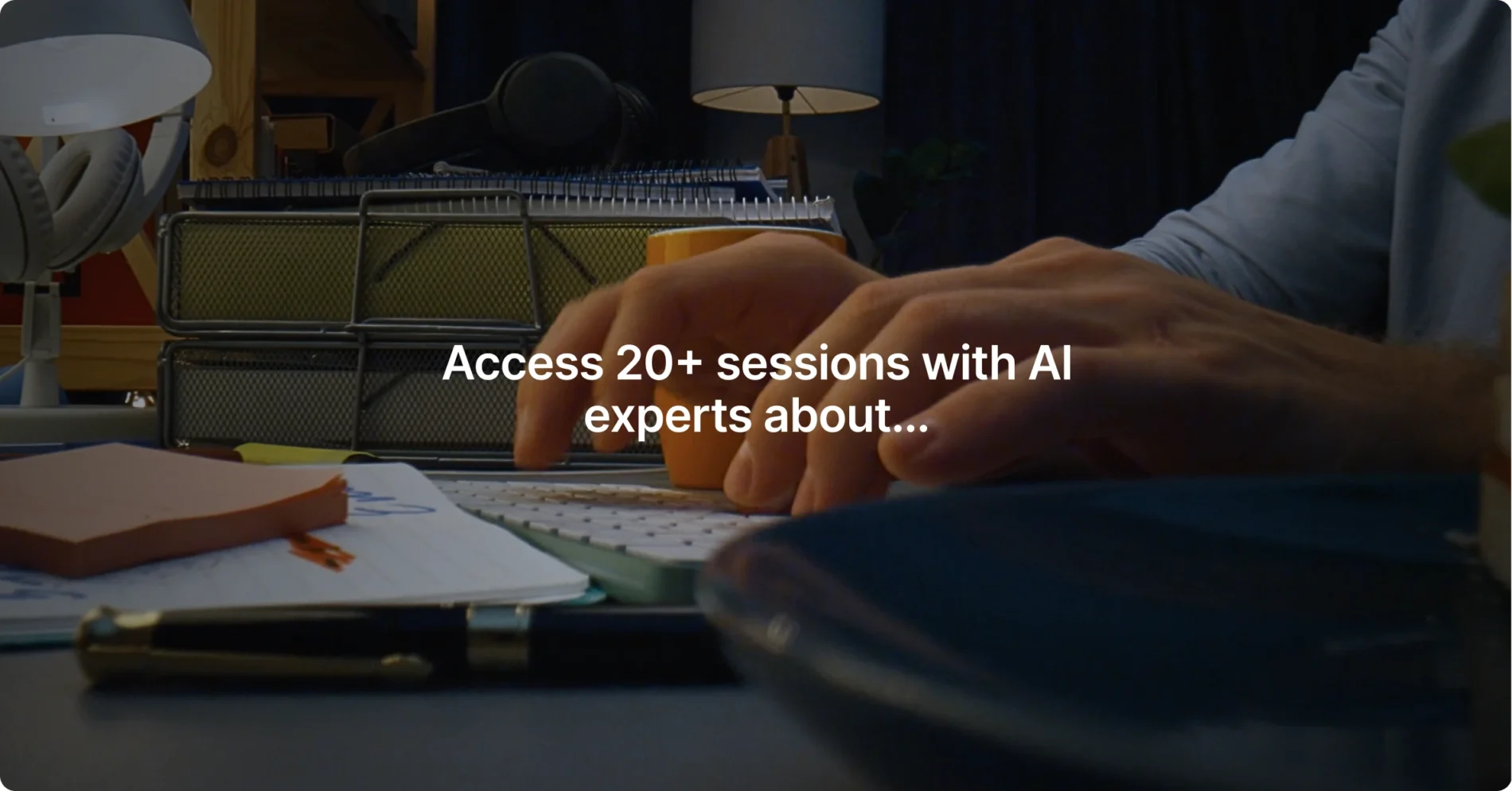 Access 20 Sessions With Al Experts About Img 3